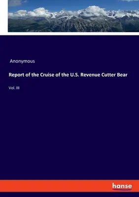 Relazione della crociera della U.S. Revenue Cutter Bear: Vol. III - Report of the Cruise of the U.S. Revenue Cutter Bear: Vol. III