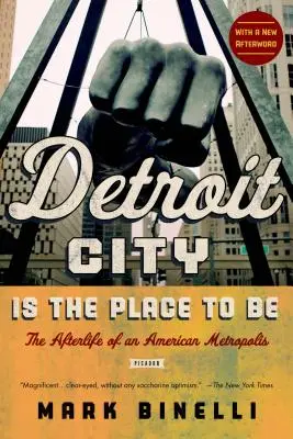 La città di Detroit è il posto giusto: la vita ultraterrena di una metropoli americana - Detroit City Is the Place to Be: The Afterlife of an American Metropolis