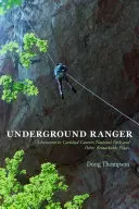 Ranger del sottosuolo: Avventure nel Parco Nazionale delle Caverne di Carlsbad e in altri luoghi straordinari - Underground Ranger: Adventures in Carlsbad Caverns National Park and Other Remarkable Places