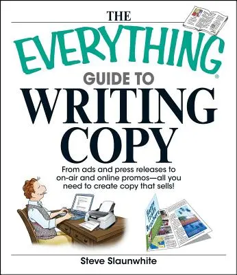 La guida completa alla scrittura di testi: Dagli annunci e dai comunicati stampa ai promo on air e online: tutto ciò che serve per creare testi che vendono - The Everything Guide to Writing Copy: From Ads and Press Release to On-Air and Online Promos--All You Need to Create Copy That Sells