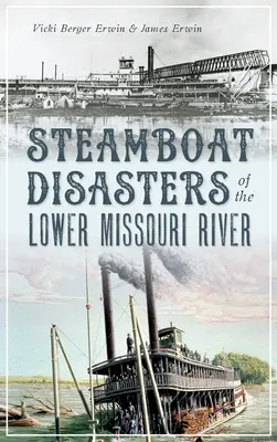 Disastri dei battelli a vapore del basso fiume Missouri - Steamboat Disasters of the Lower Missouri River