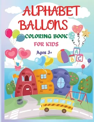 Alphabet Balloons Coloring Book: Un incredibile libro di lavoro da colorare e imparare le lettere ���� Libro da colorare divertente ed educativo - Alphabet Balloons Coloring Book: An Amazing Coloring Workbook and Learn the Letters ���� Fun and Educational Coloring Book