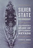 Silver State Dreadnought: La straordinaria storia della corazzata Nevada - Silver State Dreadnought: The Remarkable Story of Battleship Nevada