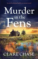 Omicidio nelle Fens: Un romanzo giallo accogliente inglese assolutamente coinvolgente - Murder in the Fens: An utterly addictive English cozy mystery novel