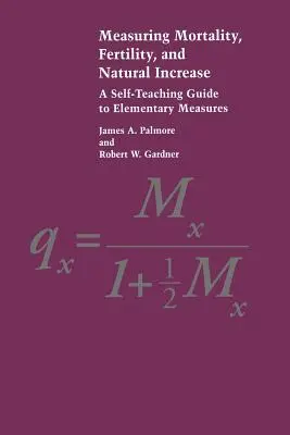 Misurare la mortalità, la fertilità e l'incremento naturale: Una guida autodidattica alle misure elementari - Measuring Mortality, Fertility, and Natural Increase: A Self-Teaching Guide to Elementary Measures