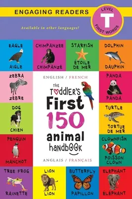 Il primo manuale dei 150 animali del bambino: Bilingue (inglese / francese) (Anglais / Franais): Animali domestici, acquatici, forestali, uccelli, insetti, artici, tropicali, non - The Toddler's First 150 Animal Handbook: Bilingual (English / French) (Anglais / Franais): Pets, Aquatic, Forest, Birds, Bugs, Arctic, Tropical, Unde