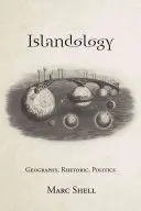Islandologia: Geografia, retorica, politica - Islandology: Geography, Rhetoric, Politics