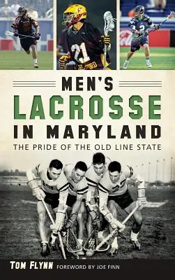 Lacrosse maschile nel Maryland: L'orgoglio dello Stato della vecchia linea - Men's Lacrosse in Maryland: The Pride of the Old Line State