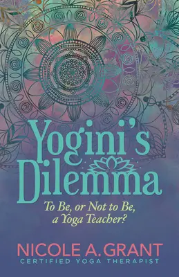Il dilemma di Yogini: essere o non essere un insegnante di yoga - Yogini's Dilemma: To Be or Not to Be a Yoga Teacher