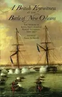 Un testimone britannico della battaglia di New Orleans: Le memorie dell'ammiraglio della Royal Navy Robert Aitchison, 1808-1827 - A British Eyewitness at the Battle of New Orleans: The Memoir of Royal Navy Admiral Robert Aitchison, 1808-1827