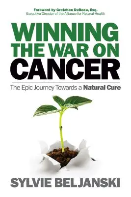 Vincere la guerra contro il cancro: Il viaggio epico verso una cura naturale - Winning the War on Cancer: The Epic Journey Towards a Natural Cure