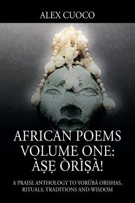Poesie africane Volume Uno: ṣẹ rṣ! Un'antologia di elogi agli Orisha, ai rituali, alle tradizioni e alla saggezza - African Poems Volume One: ṣẹ rṣ!: A Praise Anthology to Yorb Orishas, Rituals, Traditions and Wisdom