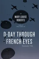 Lo Sbarco attraverso gli occhi dei francesi: Normandia 1944 - D-Day Through French Eyes: Normandy 1944