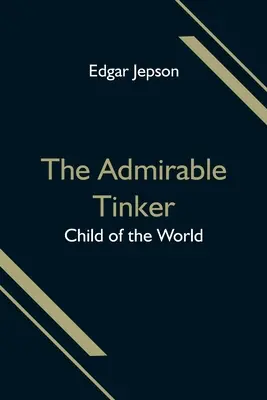 L'ammirevole stagnino; il figlio del mondo - The Admirable Tinker; Child of the World