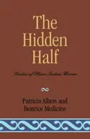 La metà nascosta: Studi sulle donne indiane delle pianure - The Hidden Half: Studies of Plains Indian Women