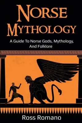 Mitologia norrena: Guida agli dei, alla mitologia e al folklore norreno - Norse Mythology: A Guide to Norse Gods, Mythology, and Folklore