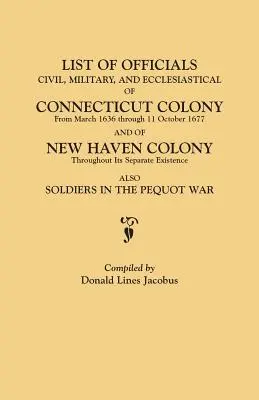 Elenco dei funzionari, civili, militari ed ecclesiastici, della Colonia del Connecticut dal marzo 1636 all'11 ottobre 1677 e della Colonia di New Haven fino all'11 ottobre 1677. - List of Officials, Civil, Military, and Ecclesiastical, of Connecticut Colony from March 1636 Through 11 October 1677 and of New Haven Colony Througho