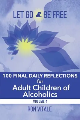 Lasciati andare e sii libero: 100 riflessioni quotidiane finali per figli adulti di alcolisti - Let Go and Be Free: 100 Final Daily Reflections for Adult Children of Alcoholics
