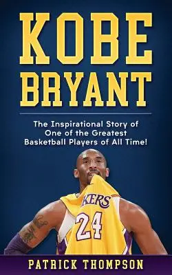 Kobe Bryant: La storia ispiratrice di uno dei più grandi giocatori di basket di tutti i tempi! - Kobe Bryant: The Inspirational Story of One of the Greatest Basketball Players of All Time!