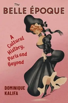 La Belle Poque: Una storia culturale, Parigi e oltre - The Belle poque: A Cultural History, Paris and Beyond