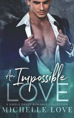 Un amore impossibile: Una raccolta di romanzi per papà single - An Impossible Love: A Single Daddy Romance Collection