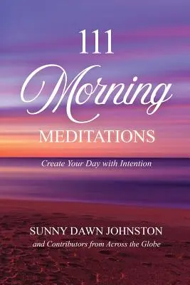 111 Meditazioni mattutine: Crea la tua giornata con l'intenzione - 111 Morning Meditations: Create Your Day with Intention