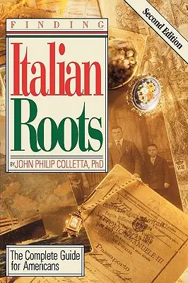 Trovare le proprie radici italiane. La guida completa per gli americani. Seconda edizione - Finding Your Italian Roots. The Complete Guide for Americans. Second Edition