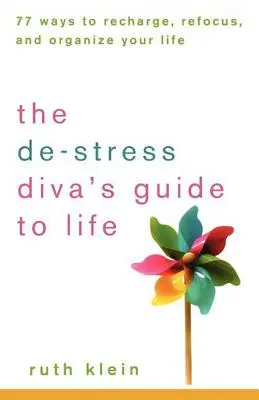 La guida alla vita delle dive del de-stress: 77 modi per ricaricarsi, riorientarsi e organizzare la propria vita - The De-Stress Divas Guide to Life: 77 Ways to Recharge, Refocus, and Organize Your Life