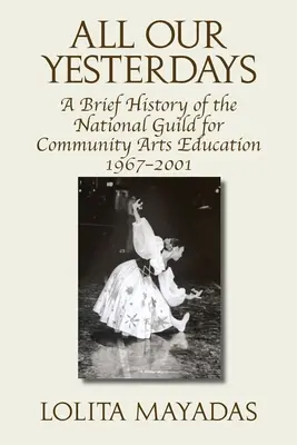 Tutti i nostri ieri: Breve storia della National Guild for Community Arts Education 1967-2001 - All Our Yesterdays: A Brief History of the National Guild for Community Arts Education 1967-2001