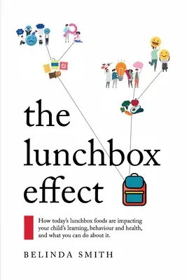 The Lunchbox Effect: Come i cibi del pranzo di oggi influenzano l'apprendimento, il comportamento e la salute di vostro figlio, e cosa potete fare al riguardo. - The Lunchbox Effect: How today's lunchbox foods are impacting your child's learning, behaviour and health, and what you can do about it.