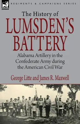 Storia della batteria di Lumsden: L'artiglieria dell'Alabama nell'esercito confederato durante la guerra civile americana - History of Lumsden's Battery: Alabama Artillery in the Confederate Army during the American Civil War