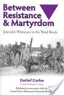 Tra resistenza e martirio: I Testimoni di Geova nel Terzo Reich - Between Resistance and Martyrdom: Jehovah's Witnesses in the Third Reich