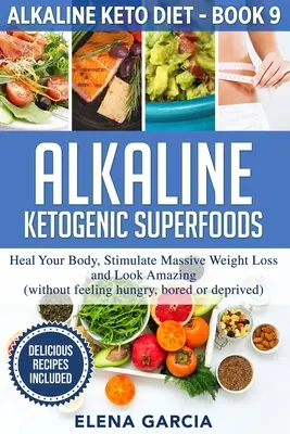 Superalimenti alcalini chetogenici: Guarisci il tuo corpo, stimola una massiccia perdita di peso e ottieni un aspetto straordinario - Alkaline Ketogenic Superfoods: Heal Your Body, Stimulate Massive Weight Loss and Look Amazing