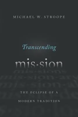 Trascendere la missione: L'eclissi di una tradizione moderna - Transcending Mission: The Eclipse of a Modern Tradition