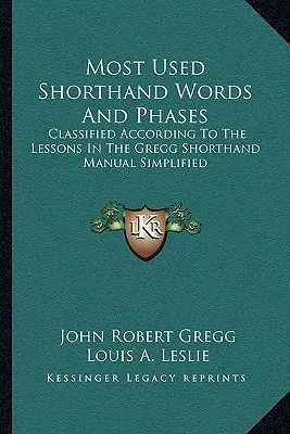 Parole e fasi stenografiche più usate: Classificate secondo le lezioni del Manuale di Stenografia Gregg semplificato - Most Used Shorthand Words and Phases: Classified According to the Lessons in the Gregg Shorthand Manual Simplified