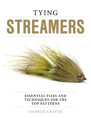 Legare gli streamer: Mosche essenziali e tecniche per i modelli più importanti - Tying Streamers: Essential Flies and Techniques for the Top Patterns