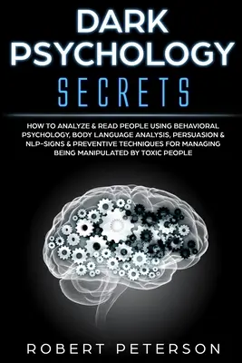 Segreti di psicologia oscura: come analizzare e leggere le persone usando la psicologia comportamentale, l'analisi del linguaggio del corpo, la persuasione e la PNL-Segni e prevenzione - Dark Psychology Secrets: How to Analyze & Read People Using Behavioral Psychology, Body Language Analysis, Persuasion & NLP-Signs & Preventive