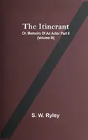 L'Itinerante; O, Memorie di un Attore Parte Ii. (Volume Iii) - The Itinerant; Or, Memoirs Of An Actor Part Ii. (Volume Iii)