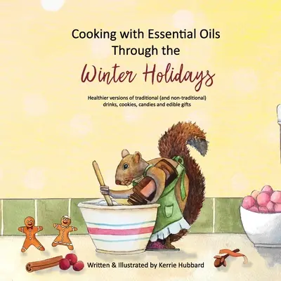 Cucinare con gli oli essenziali durante le feste invernali: Versioni più salutari di bevande, antipasti, dolci e caramelle tradizionali e non. - Cooking with Essential Oils Through the Winter Holidays: Healthier versions of traditional (and non-traditional) drinks, appetizers, desserts, candies