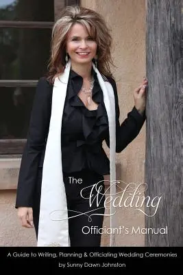 Il manuale dell'officiante di matrimonio: La guida per scrivere, pianificare e officiare le cerimonie di matrimonio - The Wedding Officiant's Manual: The Wedding Guide to Writing, Planning and Officiating Wedding Ceremonies