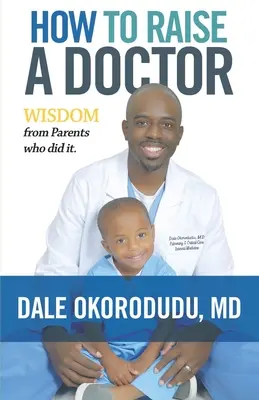 Come crescere un medico: La saggezza dei genitori che ce l'hanno fatta - How to Raise a Doctor: Wisdom From Parents Who Did It
