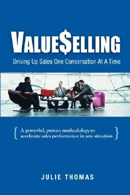 ValueSelling: Aumentare le vendite una conversazione alla volta - ValueSelling: Driving Up Sales One Conversation At A Time