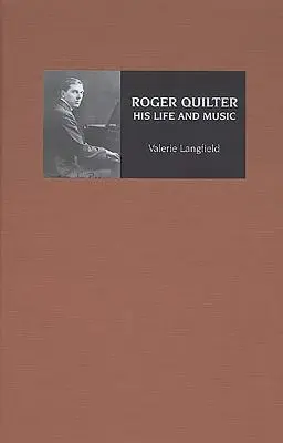 Roger Quilter: La sua vita e la sua musica - Roger Quilter: His Life and Music