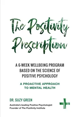 La ricetta della positività: Un programma di benessere di sei settimane basato sulla scienza della psicologia positiva - The Positivity Prescription: A six week wellbeing program based on the science of Positive Psychology