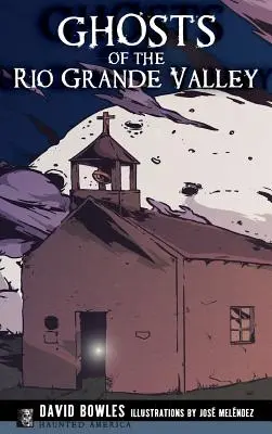 Fantasmi della Valle del Rio Grande - Ghosts of the Rio Grande Valley
