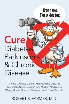 Curare il diabete, il Parkinson e le malattie croniche: Una nuova cura definitiva per molte malattie croniche. Le fallacie mediche esposte. Perché la medicina moderna si sbaglia - Cure Diabetes Parkinson's & Chronic Disease: A New, Definitive Cure for Many Chronic Diseases. Medical Fallacies Exposed. Why Modern Medicine is Wrong