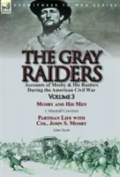 I Predatori Grigi: Volume 3 - Racconti di Mosby e dei suoi incursori durante la guerra civile americana: Mosby e i suoi uomini di J. Marshall Crawford e Pa. - The Gray Raiders: Volume 3-Accounts of Mosby & His Raiders During the American Civil War: Mosby and His Men by J. Marshall Crawford & Pa