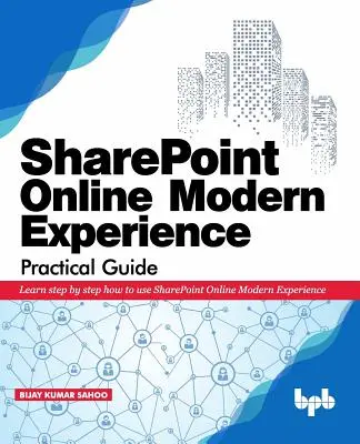 Guida pratica all'esperienza moderna di SharePoint Online: Imparare passo dopo passo a utilizzare SharePoint Online Modern Experience - SharePoint Online Modern Experience Practical Guide: Learn step by step how to use SharePoint Online Modern Experience