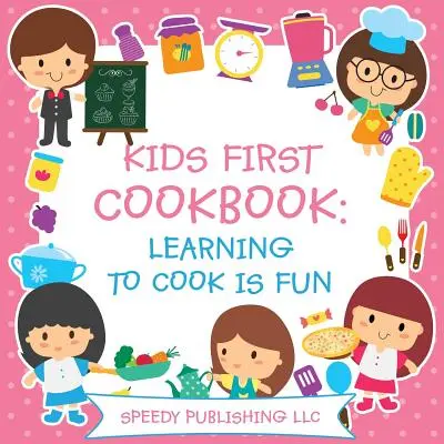 Il primo libro di cucina per bambini: Imparare a cucinare è divertente - Kids First Cookbook: Learning to Cook is Fun