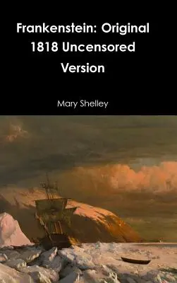 Frankenstein: Versione originale del 1818 senza censure - Frankenstein: Original 1818 Uncensored Version